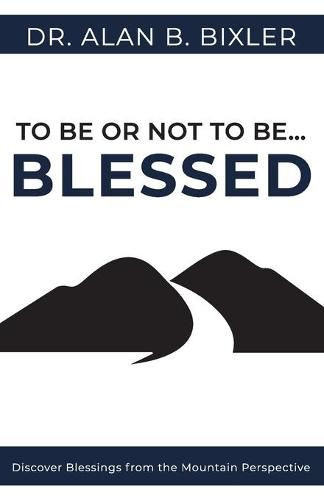 Cover image for To Be or Not to Be... Blessed: Discover Blessings from the Mountain Perspective