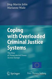 Cover image for Coping with Overloaded Criminal Justice Systems: The Rise of Prosecutorial Power Across Europe