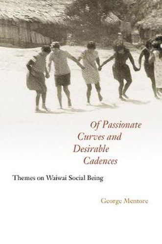 Cover image for Of Passionate Curves and Desirable Cadences: Themes on Waiwai Social Being