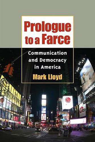 Cover image for Prologue to a Farce: Democracy and Communication in America
