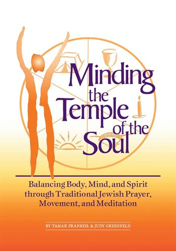 Cover image for Minding the Temple of the Soul: Balancing Body Mind and Spirit Through Traditional Jewish Prayer Movement and Meditation