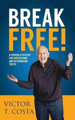 Cover image for Break Free!: A Proven Strategy for Discovering and Recognizing Truth