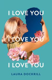 Cover image for I Love You, I Love You, I Love You