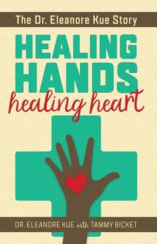 Cover image for Healing Hands Healing Heart: The Dr. Eleanore Kue Story