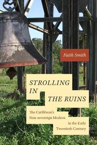 Cover image for Strolling in the Ruins: The Caribbean's Non-sovereign Modern in the Early Twentieth Century