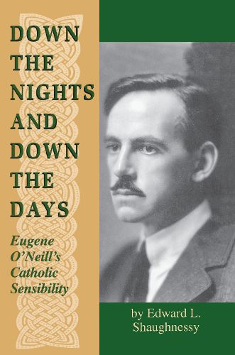 Cover image for Down the Nights and Down the Days: Eugene O'Neill's Catholic Sensibility