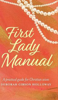 Cover image for First Lady Manual: A practical guide for Christian wives