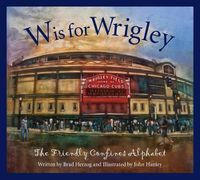 Cover image for W Is for Wrigley: The Friendly Confines Alphabet