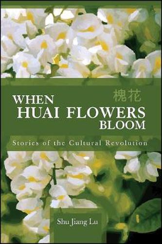 Cover image for When Huai Flowers Bloom: Stories of the Cultural Revolution