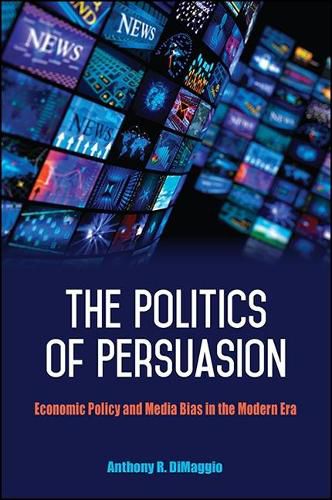 Cover image for The Politics of Persuasion: Economic Policy and Media Bias in the Modern Era