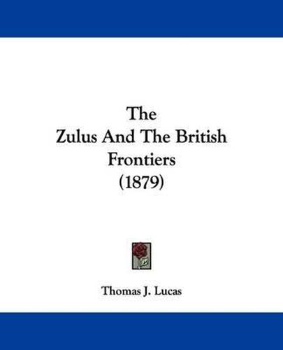 Cover image for The Zulus and the British Frontiers (1879)
