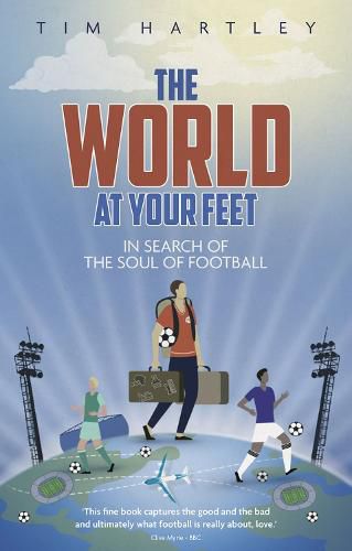 Cover image for The World at Your Feet: In Search of the Soul of Football