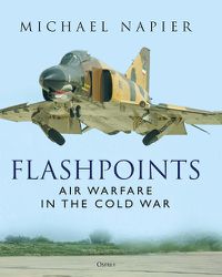 Cover image for Flashpoints: Air Warfare in the Cold War