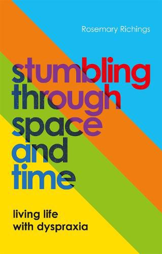 Cover image for Stumbling through Space and Time: Living Life with Dyspraxia