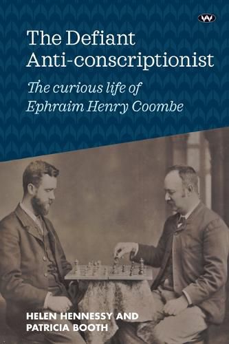 Cover image for The Defiant Anti-conscriptionist: The Curious Life of E.H. Coombe
