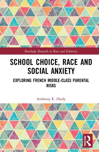 Cover image for School Choice, Race and Social Anxiety: Exploring French Middle-Class Parental Risks