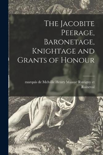 Cover image for The Jacobite Peerage, Baronetage, Knightage and Grants of Honour