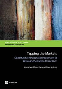 Cover image for Tapping the Markets: Opportunities for Domestic Investments in Water and Sanitation for the Poor