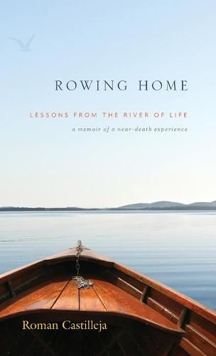 Cover image for Rowing Home - Lessons From The River Of life: A Memoir of a Near-Death Experience