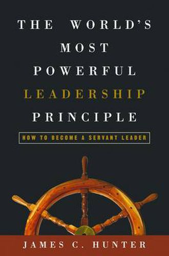 The Worlds Most Powerful Leadership Principle: How to Become a Servant Leader