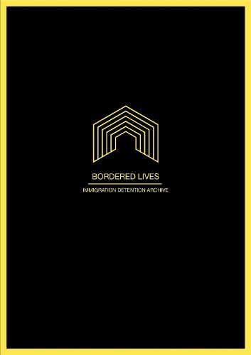 Bordered Lives: Immigration Detention Archive