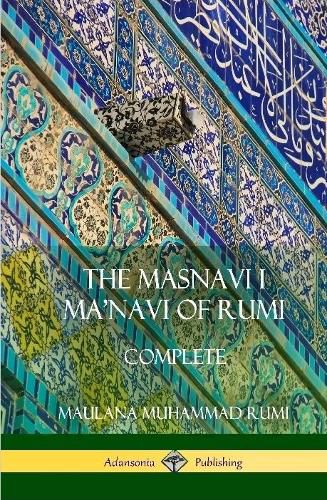 The Masnavi I Ma'navi of Rumi