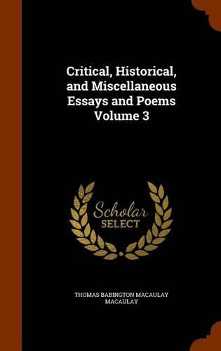 Critical, Historical, and Miscellaneous Essays and Poems Volume 3
