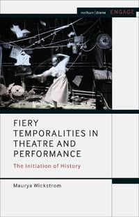 Cover image for Fiery Temporalities in Theatre and Performance: The Initiation of History