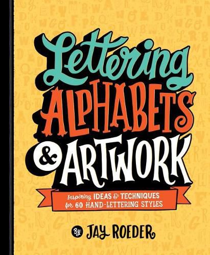 Cover image for Lettering Alphabets & Artwork: Inspiring Ideas & Techniques for 60 Hand-Lettering Styles