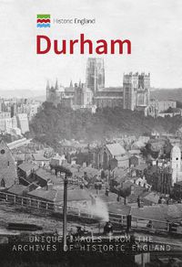 Cover image for Historic England: Durham: Unique Images from the Archives of Historic England