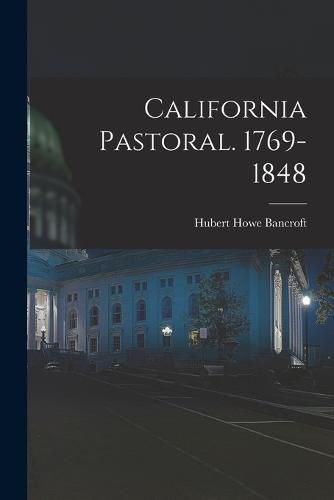 Cover image for California Pastoral. 1769-1848