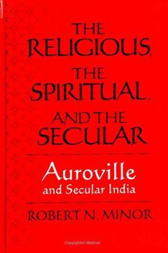 The Religious Spiritual, and the Secular: Auroville and Secular India