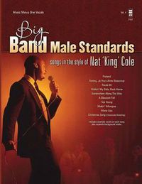 Cover image for Big Band Male Standards - Volume 4: Songs in the Style of Nat King Cole