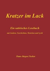 Cover image for Kratzer im Lack: Ein satirisches Lesebuch mit Liedern, Geschichten, Sketchen und Lyrik