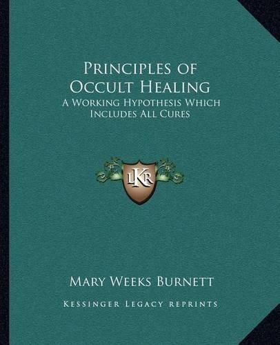 Cover image for Principles of Occult Healing: A Working Hypothesis Which Includes All Cures