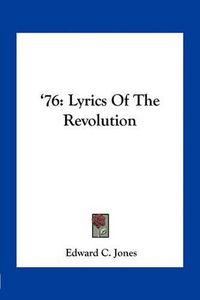 Cover image for 76: Lyrics of the Revolution