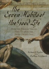 Cover image for The Seven Habits of the Good Life: How the Biblical Virtues Free Us from the Seven Deadly Sins