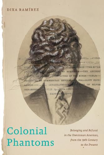 Cover image for Colonial Phantoms: Belonging and Refusal in the Dominican Americas, from the 19th Century to the Present