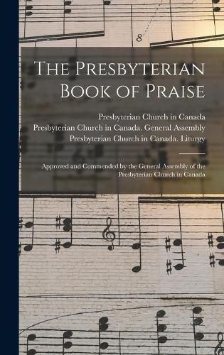 The Presbyterian Book of Praise [microform]: Approved and Commended by the General Assembly of the Presbyterian Church in Canada