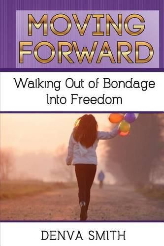 Cover image for Moving Forward: Walking Out of Bondage Into Freedom