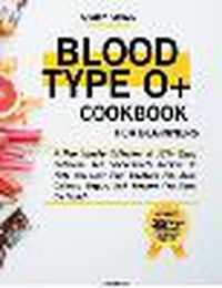 Cover image for Blood Type O+ Cook Book For Beginners