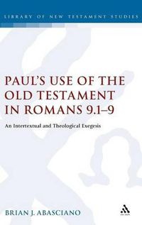 Cover image for Paul's Use of the Old Testament in Romans 9.1-9: An Intertextual and Theological Exegesis