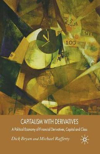 Cover image for Capitalism With Derivatives: A Political Economy of Financial Derivatives, Capital and Class