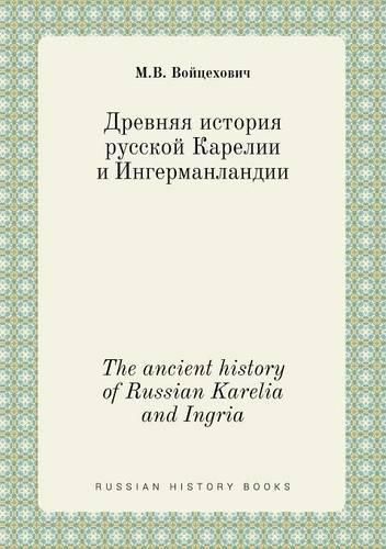Cover image for The ancient history of Russian Karelia and Ingria