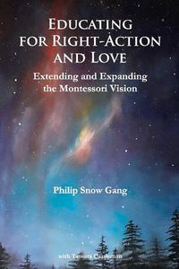 Cover image for Educating for Right-Action and Love: Extending and Expanding the Montessori Vision