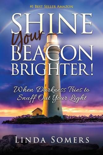 Cover image for Shine your Beacon Brighter!: When Darkness Tries to Snuff Out Your Light