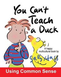 Cover image for You Can't Teach A Duck: (Rib-Tickling MULTICULTURAL Bedtime Story/Children's Book About Using Common Sense)