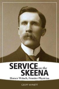 Cover image for Service on the Skeena: Horace Wrinch, Frontier Physician