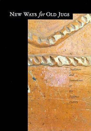 Cover image for New Ways for Old Jugs: Tradition and Innovation at the Jugtown Pottery