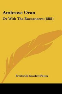 Cover image for Ambrose Oran: Or with the Buccaneers (1881)